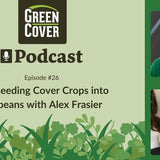 Interseeding Cover Crops into Soybeans: How Alex Frasier Boosted Yields and Cut Inputs